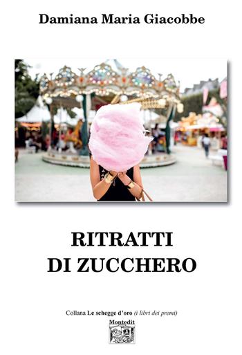Ritratti di zucchero - Damiana Maria Giacobbe - Libro Montedit 2020, Le schegge d'oro (i libri dei premi) | Libraccio.it