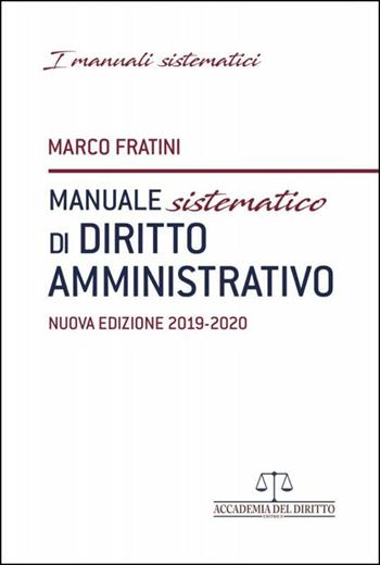 Manuale sistematico di diritto amministrativo - Marco Fratini - Libro Accademia del Diritto 2019 | Libraccio.it
