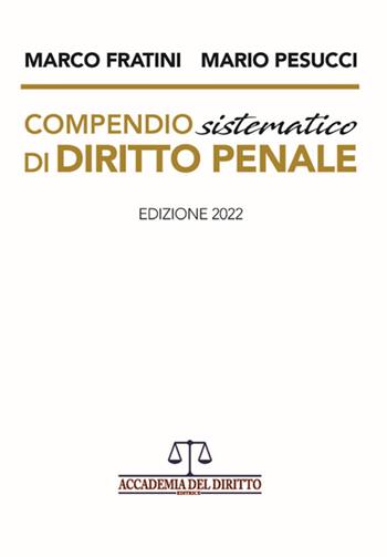 Compendio sistematico di diritto penale - Marco Fratini, Mario Pesucci - Libro Accademia del Diritto 2022 | Libraccio.it