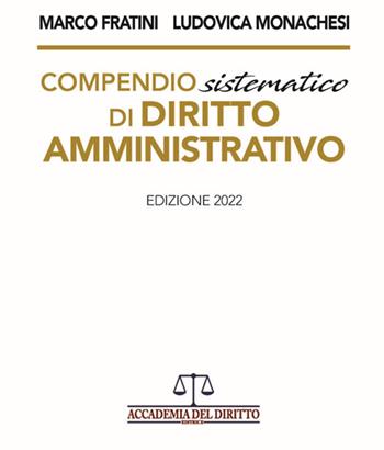 Compendio sistematico di diritto amministrativo - Marco Fratini, Ludovica Monachesi - Libro Accademia del Diritto 2022 | Libraccio.it