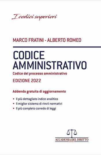 Codice amministrativo. Codice del processo amministrativo - Marco Fratini, Alberto Romeo - Libro Accademia del Diritto 2022 | Libraccio.it