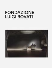 Fondazione Luigi Rovati. Art museum. Ediz. a colori