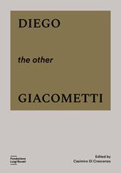 Diego, the other Giacometti. Ediz. illustrata