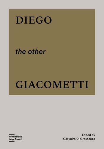 Diego, the other Giacometti. Ediz. a colori  - Libro Fondazione Luigi Rovati 2023 | Libraccio.it
