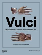 Vulci. Produrre per gli uomini. Produrre per gli dèi. Catalogo della mostra (Milano, 20 marzo-4 agosto 2024). Ediz. a colori