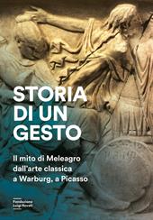 Storia di un gesto. Il mito di Meleagro dall'arte classica a Warburg, a Picasso