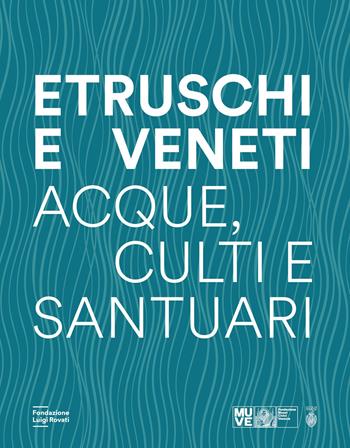 Etruschi e veneti. Acque, culti e santuari  - Libro Fondazione Luigi Rovati 2026, Cataloghi | Libraccio.it