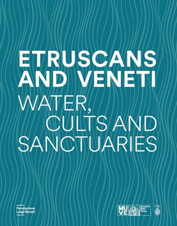 Etruscans and Veneti. Water, cult and sanctuaries  - Libro Fondazione Luigi Rovati 2026, Cataloghi | Libraccio.it
