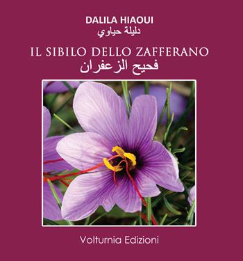 Il sibilo dello zafferano. Testo arabo a fronte. Nuova ediz. - Dalila Hiaoui - Libro Volturnia Edizioni 2019, La stanza del poeta | Libraccio.it