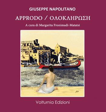 Approdo. Ediz. italiana e greca - Giuseppe Napolitano - Libro Volturnia Edizioni 2020, La stanza del poeta | Libraccio.it