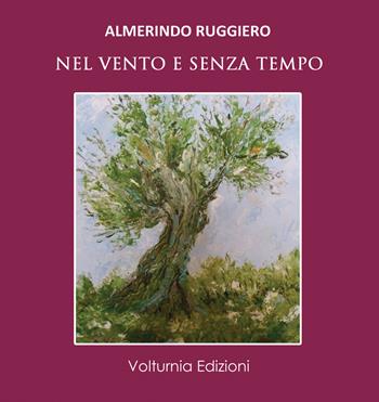 Nel vento e senza tempo - Almerindo Ruggiero - Libro Volturnia Edizioni 2020, La stanza del poeta | Libraccio.it