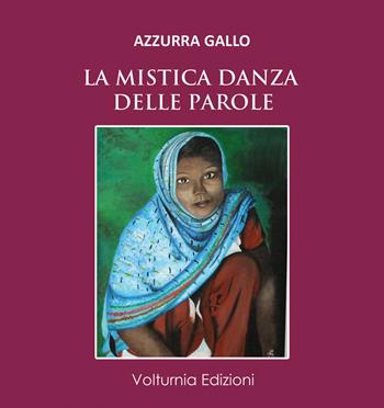 La mistica danza delle parole - Azzurra Gallo - Libro Volturnia Edizioni 2020, La stanza del poeta | Libraccio.it