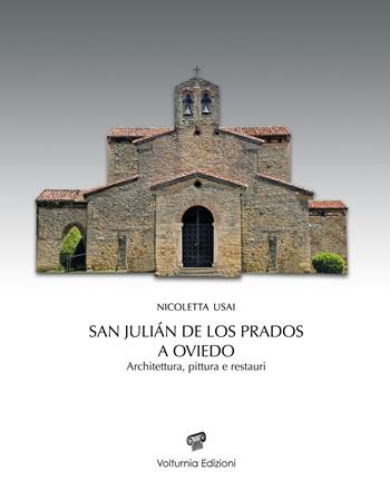 San Julián de los Prados a Oviedo. Architettura, pittura e restauri - Nicoletta Usai - Libro Volturnia Edizioni 2020, Studi vulturnensi | Libraccio.it