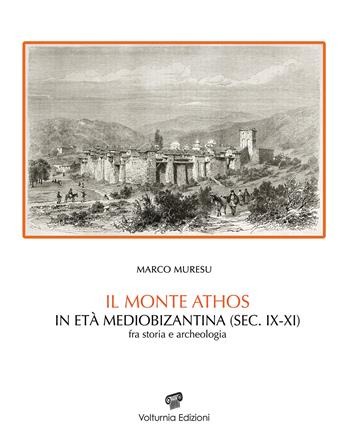 Il monte Athos in età mediobizantina (sec. IX-XI) Fra storia e archeologia - Marco Muresu - Libro Volturnia Edizioni 2020, Studi vulturnensi | Libraccio.it