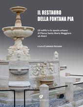 Il restauro della fontana Pia. Gli edifici e lo spazio urbano di Santa Maria Maggiore ad Alatri. Ediz. illustrata