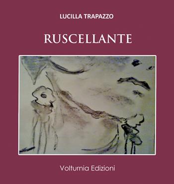 Ruscellante - Lucilla Trapazzo - Libro Volturnia Edizioni 2021, La stanza del poeta | Libraccio.it