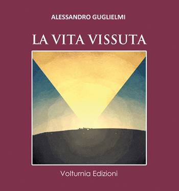 La vita vissuta - Alessandro Guglielmi - Libro Volturnia Edizioni 2021, La stanza del poeta | Libraccio.it