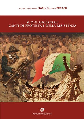 Suoni ancestrali, canti di protesta e della resistenza  - Libro Volturnia Edizioni 2021 | Libraccio.it