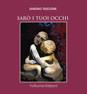 Sarò i tuoi occhi - Sandro Tascione - Libro Volturnia Edizioni 2021, La stanza del poeta | Libraccio.it