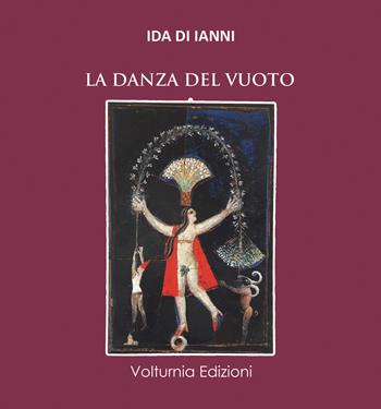 La danza del vuoto - Ida Di Ianni - Libro Volturnia Edizioni 2021, La stanza del poeta | Libraccio.it