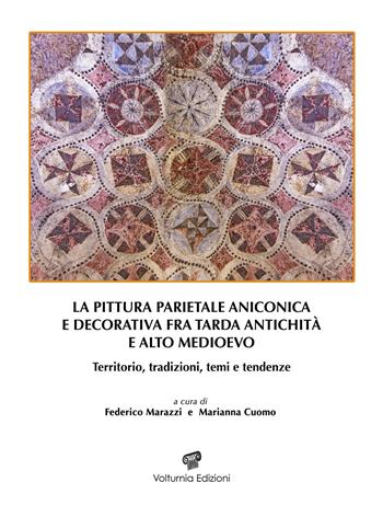 La pittura parietale aniconica e decorativa fra tarda antichità e alto Medioevo. Territorio, tradizioni, temi e tendenze  - Libro Volturnia Edizioni 2021, Studi vulturnensi | Libraccio.it
