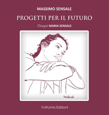 Progetti per il futuro - Massimo Sensale - Libro Volturnia Edizioni 2022 | Libraccio.it
