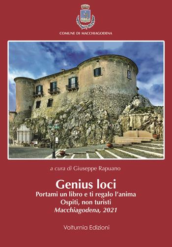 Genius loci. Portami un libro e ti regalo l'anima. Ospiti, non turisti. Macchiagodena 2021  - Libro Volturnia Edizioni 2022 | Libraccio.it