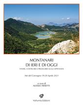 Montanari di ieri e di oggi. Vivere, costruire, e produrre sugli Appennini. Atti del Convegno 19-20 aprile 2021