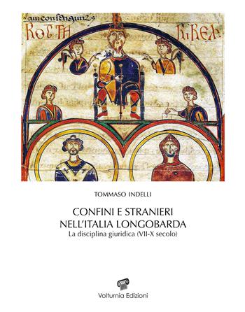 Confini e stranieri nell'Italia longobarda. La disciplina giuridica (VII-X secolo) - Tommaso Indelli - Libro Volturnia Edizioni 2022, Studi vulturnensi | Libraccio.it