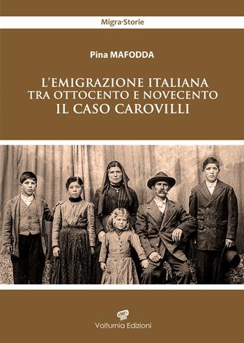 L'emigrazione italiana tra Ottocento e Novecento. Il caso Carovilli - Pina Mafodda - Libro Volturnia Edizioni 2022, Migrastorie | Libraccio.it