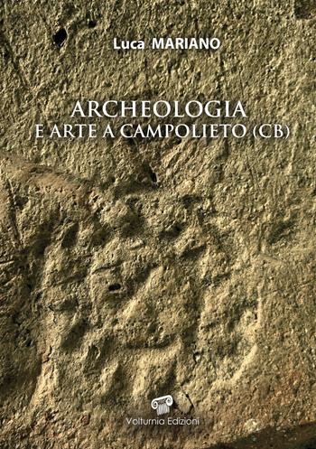 Archeologia e arte a Campolieto (CB) - Luca Mariano - Libro Volturnia Edizioni 2023 | Libraccio.it