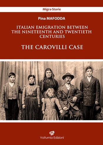 Italian emigration between the Nineteenth and Twentieth centuries. The Carovilli case - Pina Mafodda - Libro Volturnia Edizioni 2024, Migrastorie | Libraccio.it