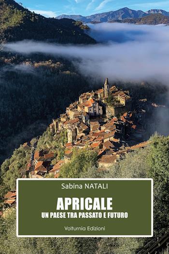 Apricale. Un paese tra passato e futuro - Sabina Natali - Libro Volturnia Edizioni 2024 | Libraccio.it