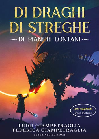 Di draghi, di streghe, di pianeti lontani. Ediz. ad alta leggibilità - Luigi Giampetraglia, Federica Giampetraglia - Libro Terebinto Edizioni 2020 | Libraccio.it