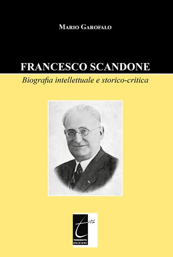 Francesco Scandone. Biografia intellettuale e storico-critica - Mario Garofalo - Libro Terebinto Edizioni 2020, Biografie e personaggi | Libraccio.it