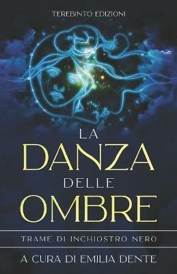La danza delle ombre. Trame di inchiostro nero  - Libro Terebinto Edizioni 2021, Riscontri realistici | Libraccio.it