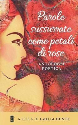 Parole sussurrate come petali di rose  - Libro Terebinto Edizioni 2021, Riscontri poetici | Libraccio.it