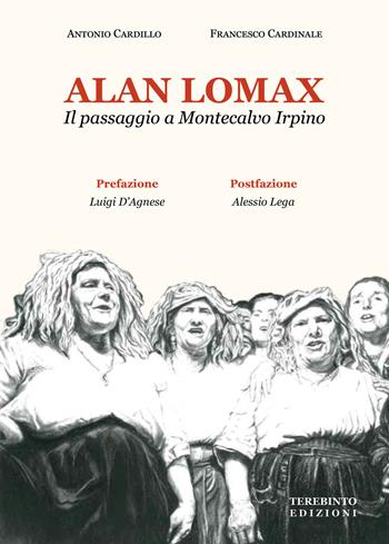 Alan Lomax. Il passaggio a Montecalvo Irpino - Francesco Cardinale, Antonio Cardillo - Libro Terebinto Edizioni 2021, Terre e genti d'Irpinia | Libraccio.it