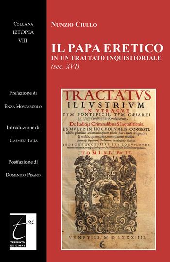 Il papa eretico in un trattato inquisitoriale (sec. XVI) - Nunzio Ciullo - Libro Terebinto Edizioni 2021, Istoria | Libraccio.it