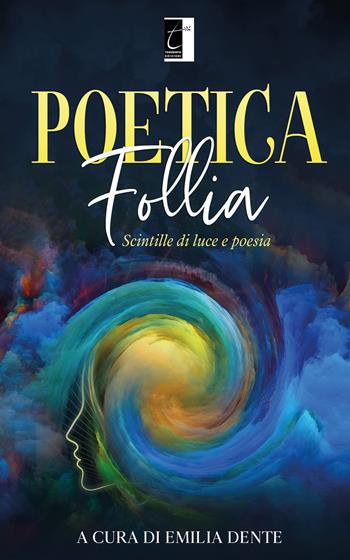 Poetica follia. Scintille di luce e poesia  - Libro Terebinto Edizioni 2021, Riscontri poetici | Libraccio.it