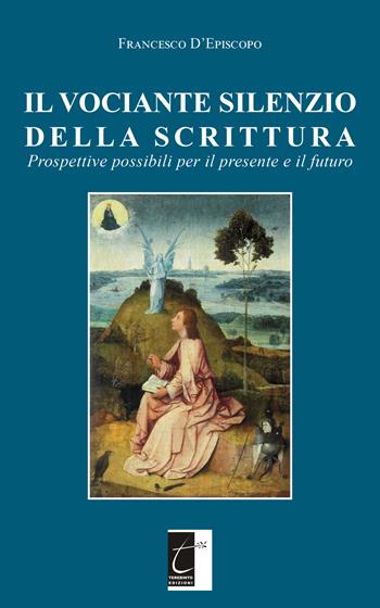 Il vociante silenzio della scrittura. Prospettive possibili per il presente e il futuro - Francesco D'Episcopo - Libro Terebinto Edizioni 2022 | Libraccio.it