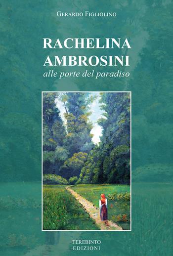 Rachelina Ambrosini. Alle porte del paradiso - Gerardo Figliolino - Libro Terebinto Edizioni 2022, Fede e spiritualità | Libraccio.it