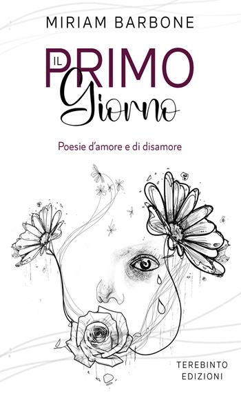 Il primo giorno. Poesie d'amore e di disamore - Miriam Barbone - Libro Terebinto Edizioni 2022, Carmina moderna | Libraccio.it