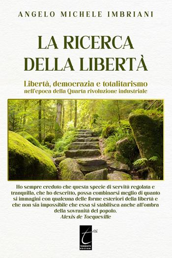 La ricerca della libertà. Libertà, democrazia e totalitarismo nell’epoca della Quarta rivoluzione industriale - Angelo Michele Imbriani - Libro Terebinto Edizioni 2022, Filosofia e politica | Libraccio.it