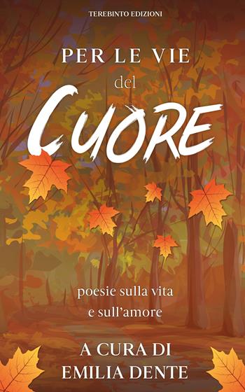 Per le vie del cuore. Poesie sulla vita e sull’amore  - Libro Terebinto Edizioni 2022, Riscontri poetici | Libraccio.it