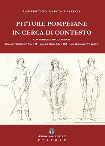 Pitture pompeiane in cerca di contesto: Casa del «Pasticciere» - Casa dei Bronzi - Casa di Meleagro - Laurentino García y García - Libro Arbor Sapientiae Editore 2019, Quaderni di Nova Bibliotheca Pompeiana | Libraccio.it