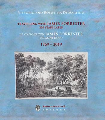 In viaggio con James Forrester 250 anni dopo. Ediz. italiana e inglese - Vittorio Di Martino, Roswitha Di Martino - Libro Arbor Sapientiae Editore 2019 | Libraccio.it