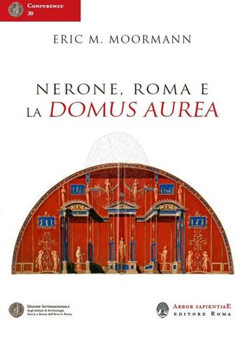Nerone, Roma e la Domus Aurea - Eric M. Moormann - Libro Arbor Sapientiae Editore 2020 | Libraccio.it