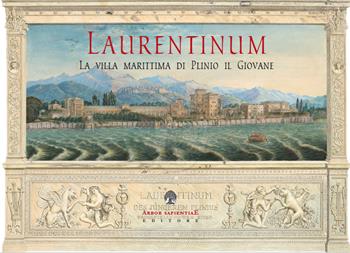 Laurentinum. La villa marittima di Plinio il Giovane. Vol. 1: Otium Maritimum. - Plinio il Giovane - Libro Arbor Sapientiae Editore 2020, Antichità romane | Libraccio.it