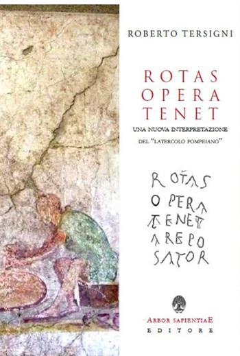Rotas opera tenet. Una nuova interpretazione del «latercolo pompeiano» - Roberto Tersigni - Libro Arbor Sapientiae Editore 2021, Ipazia | Libraccio.it